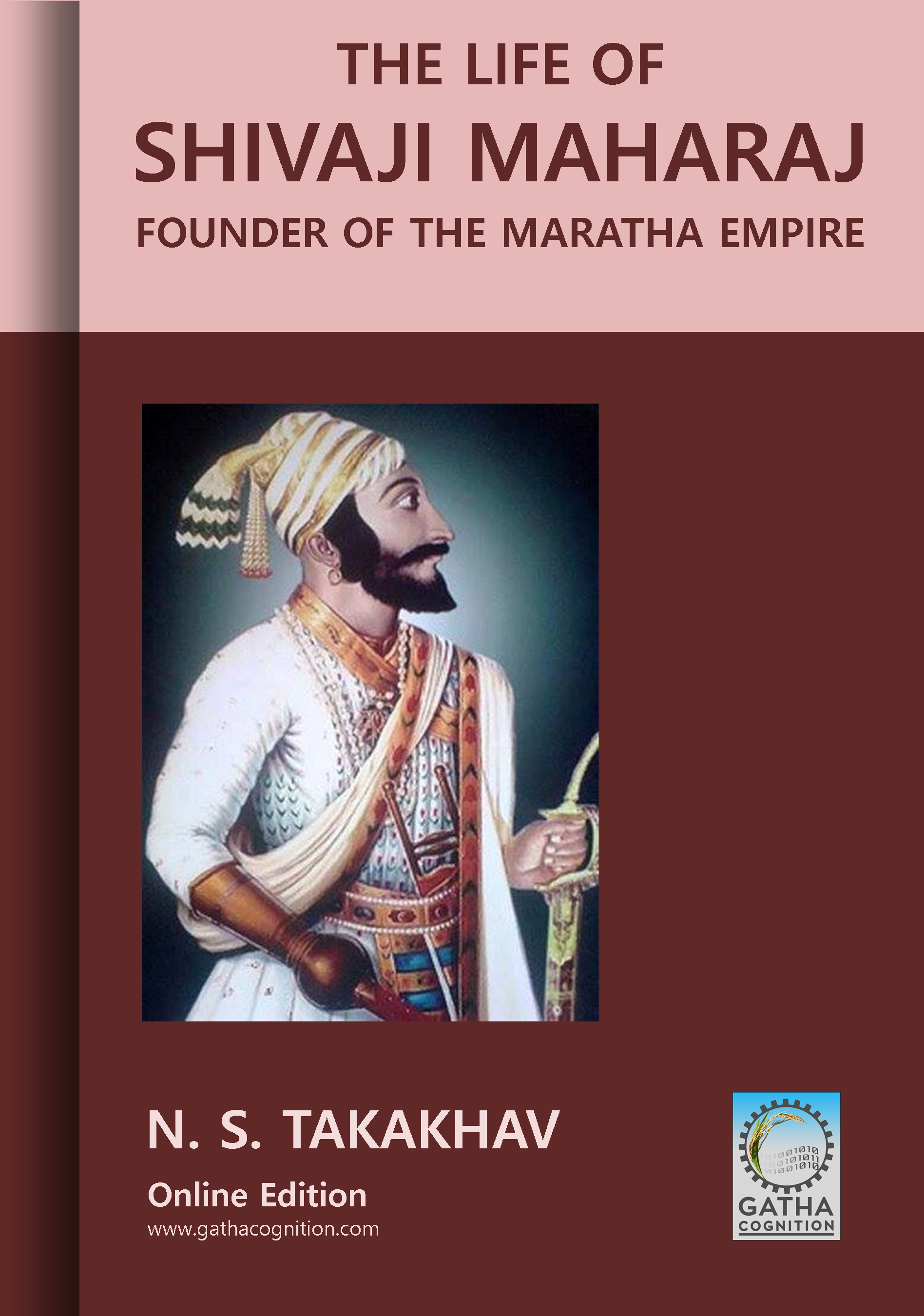 The Life of Shivaji Maharaj: Founder of the Maratha Empire